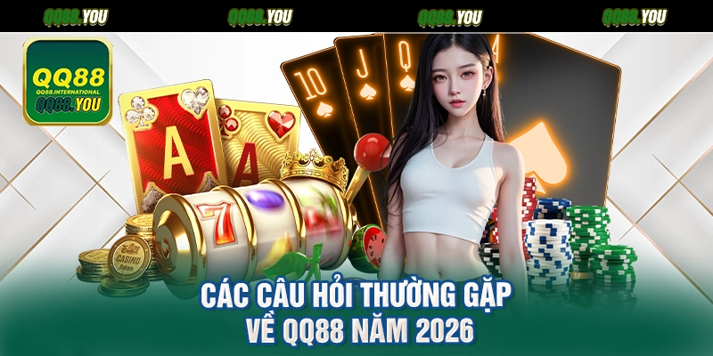 Các câu hỏi thường gặp về QQ88 năm 2026