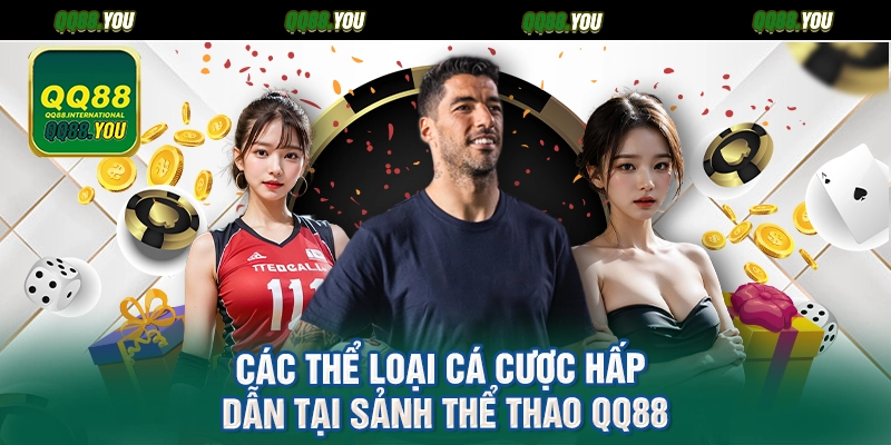 Các thể loại cá cược hấp dẫn tại sảnh thể thao QQ88