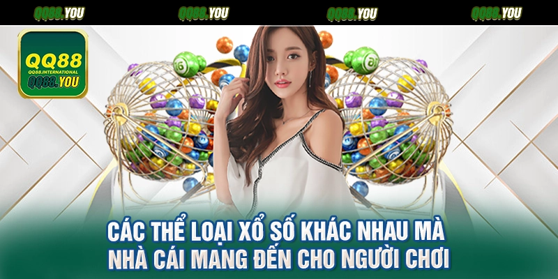 Các thể loại xổ số khác nhau mà nhà cái mang đến cho người chơi