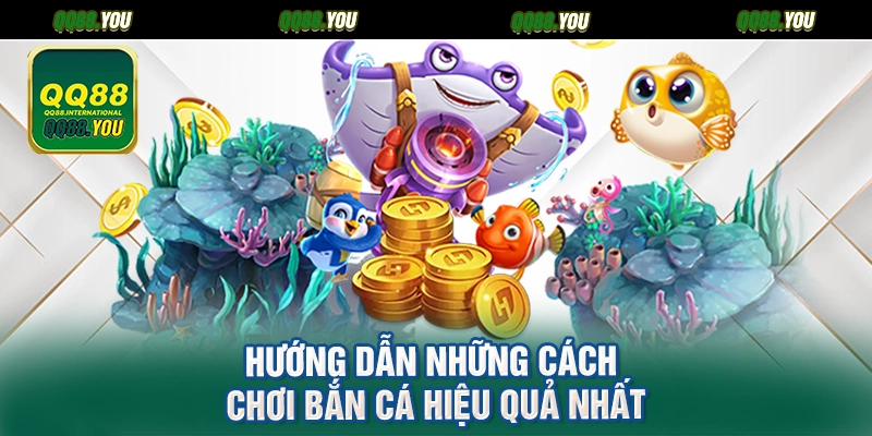 Hướng dẫn những cách chơi bắn cá hiệu quả nhất