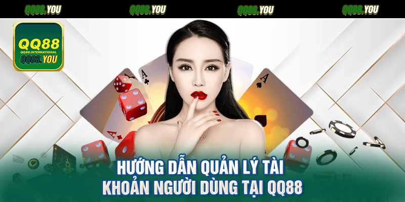 Hướng Dẫn Quản Lý Tài Khoản Người Dùng Tại QQ88