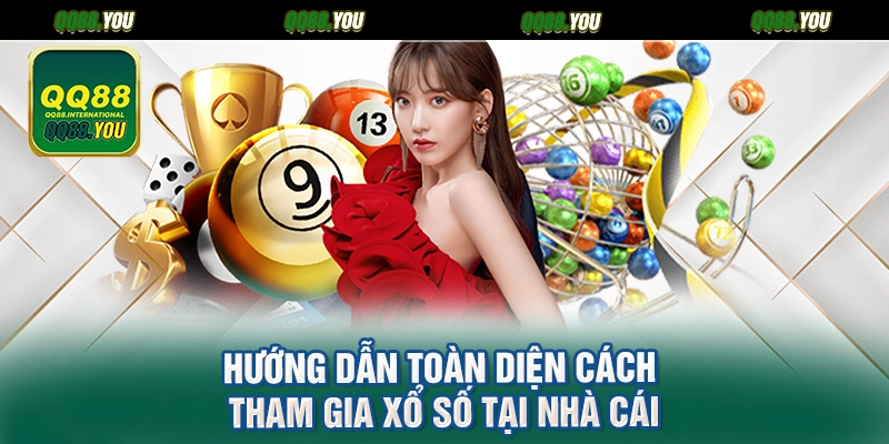 Hướng dẫn toàn diện cách tham gia xổ số tại nhà cái