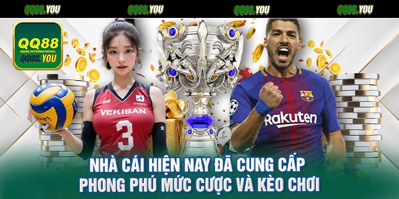Nhà cái hiện nay đã cung cấp phong phú mức cược và kèo chơi 