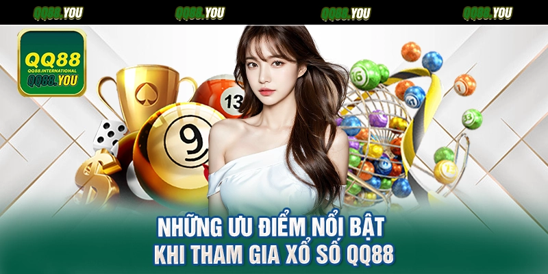 Những ưu điểm nổi bật khi tham gia xổ số QQ88