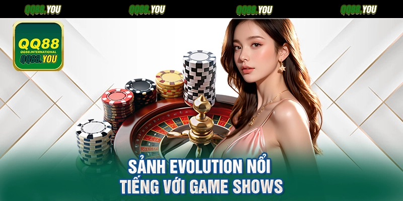 Sảnh EVOLUTION nổi tiếng với Game Shows