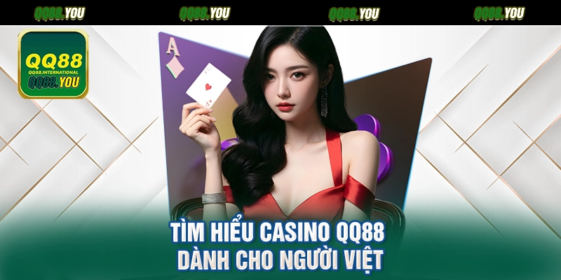 Tìm hiểu Casino QQ88 dành cho người Việt