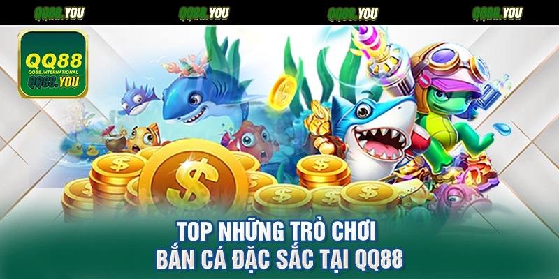 Top những trò chơi bắn cá đặc sắc tại QQ88