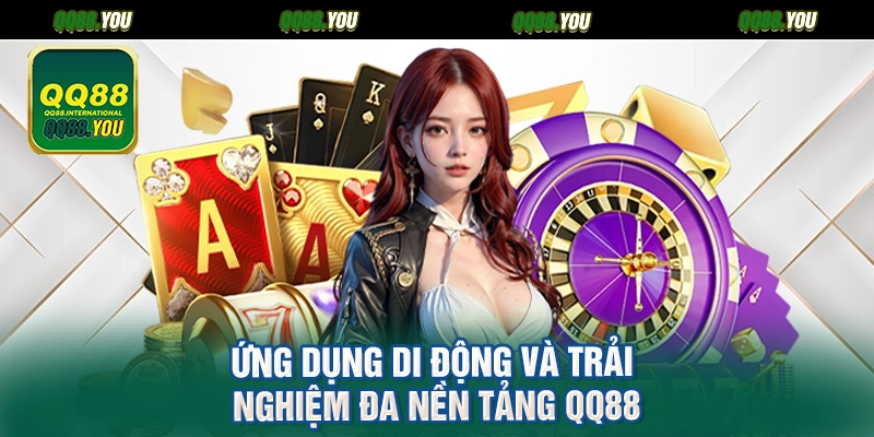 Ứng dụng di động và trải nghiệm đa nền tảng QQ88