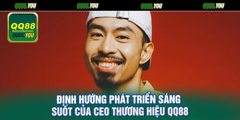Định hướng phát triển sáng suốt của CEO thương hiệu QQ88