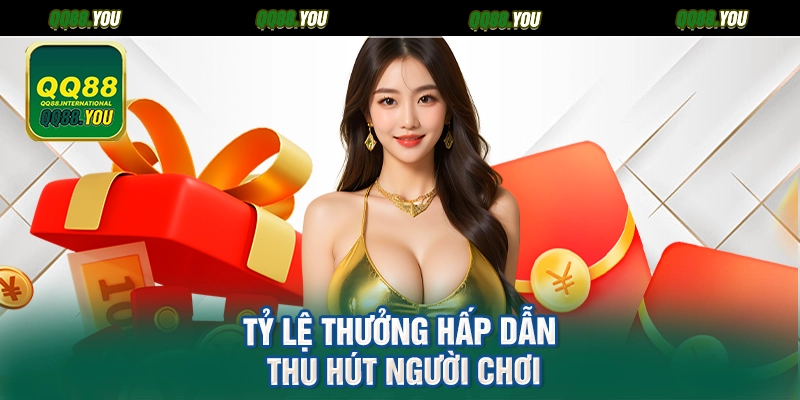 Tỷ lệ thưởng hấp dẫn thu hút người chơi