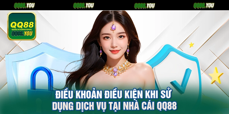 Điều khoản điều kiện khi sử dụng dịch vụ tại nhà cái QQ88