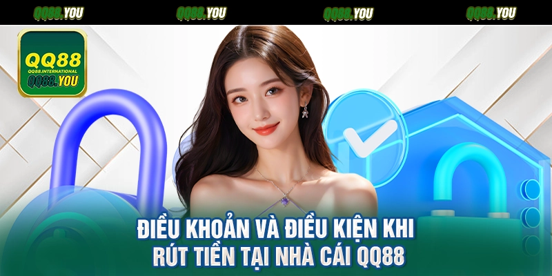 Điều khoản và điều kiện khi rút tiền tại nhà cái QQ88