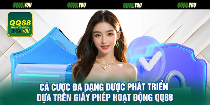 Cá cược đa dạng được phát triển dựa trên giấy phép hoạt động QQ88