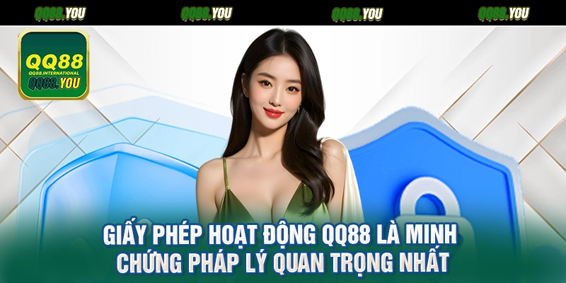 Giấy phép hoạt động QQ88 là minh chứng pháp lý quan trọng nhất
