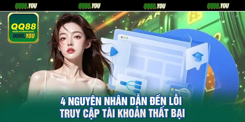 4 nguyên nhân dẫn đến lỗi truy cập tài khoản thất bại