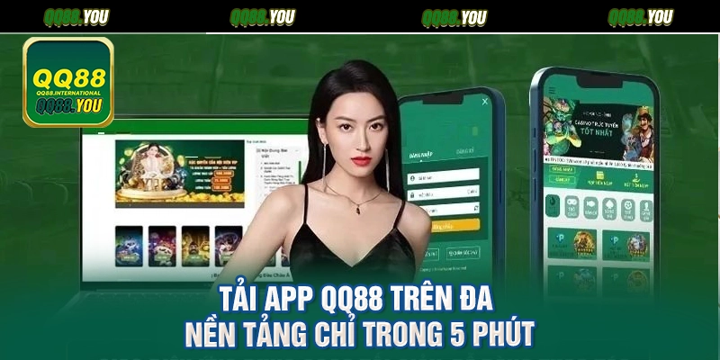 Tải app QQ88 trên đa nền tảng chỉ trong 5 phút
