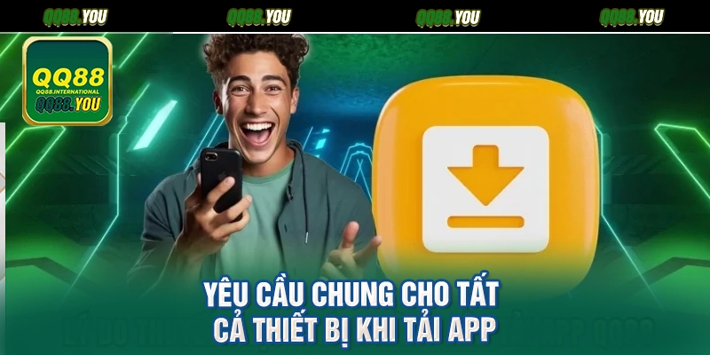 Yêu cầu chung cho tất cả thiết bị khi tải app