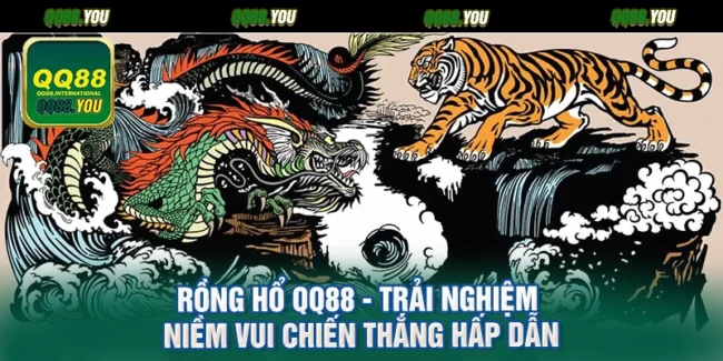Rồng Hổ QQ88 - Trải Nghiệm Niềm Vui Chiến Thắng Hấp Dẫn