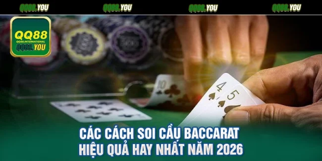 Các Cách Soi Cầu Baccarat Hiệu Quả Hay Nhất Năm 2026