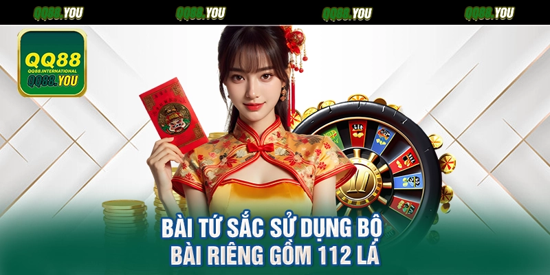 Bài tứ sắc sử dụng bộ bài riêng gồm 112 lá