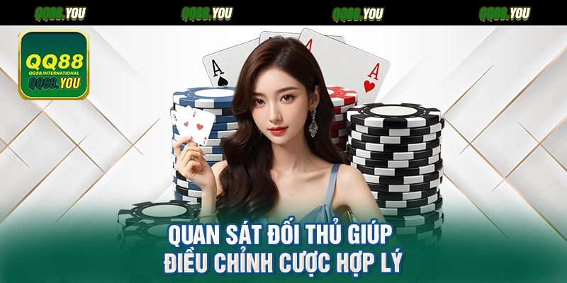 Quan sát đối thủ giúp điều chỉnh cược hợp lý
