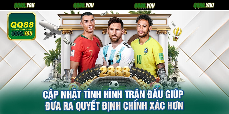 Cập nhật tình hình trận đấu giúp đưa ra quyết định chính xác hơn