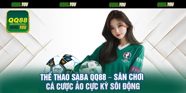 Thể Thao Saba QQ88 – Sân Chơi Cá Cược Ảo Cực Kỳ Sôi Động