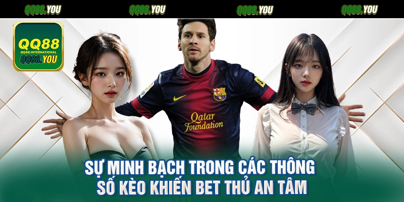 Sự minh bạch trong các thông số kèo khiến bet thủ an tâm