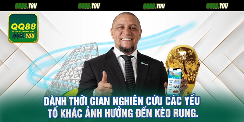 Dành thời gian nghiên cứu các yếu tố khác ảnh hưởng đến kèo rung.