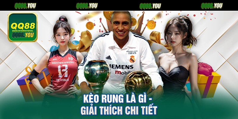 Kèo rung là gì - Giải thích chi tiết