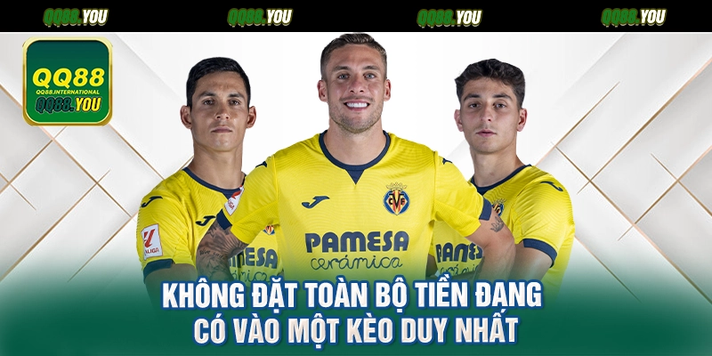 Không đặt toàn bộ tiền đang có vào một kèo duy nhất