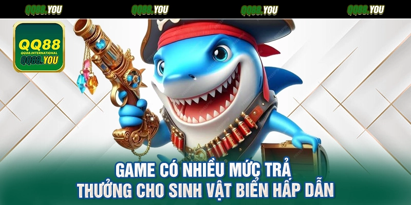Game có nhiều mức trả thưởng cho sinh vật biển hấp dẫn