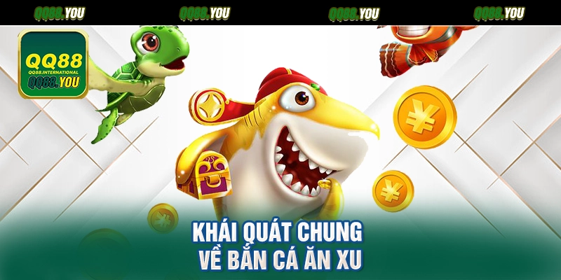 Khái quát chung về Bắn cá ăn xu