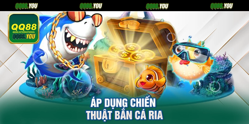 Áp dụng chiến thuật bắn cá ria