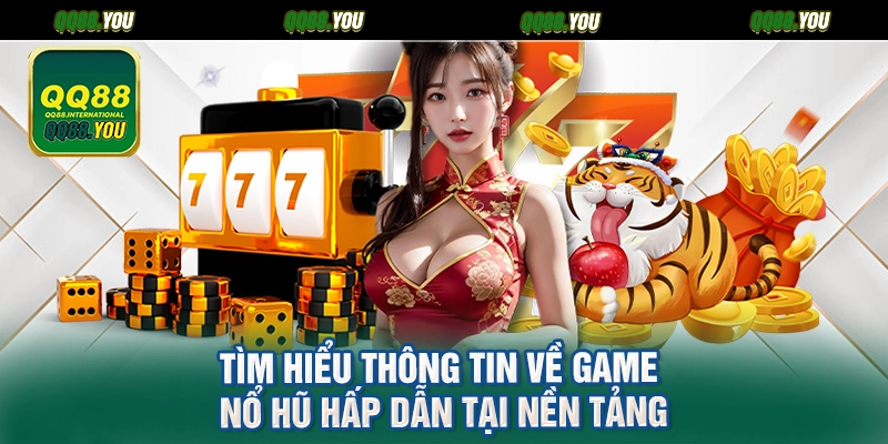 Tìm hiểu thông tin về game nổ hũ hấp dẫn tại nền tảng