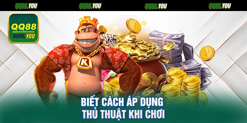 Biết cách áp dụng thủ thuật khi chơi