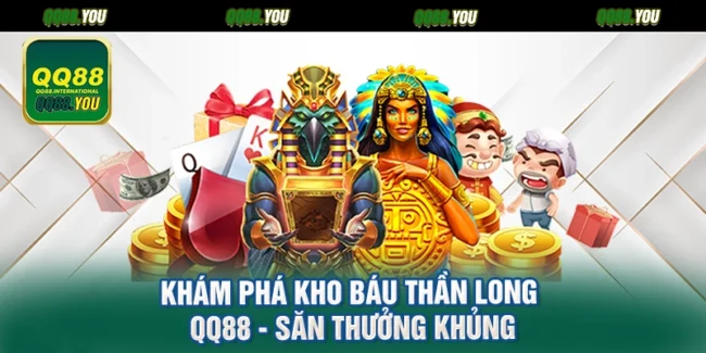 Khám Phá Kho Báu Thần Long QQ88 - Săn Thưởng Khủng