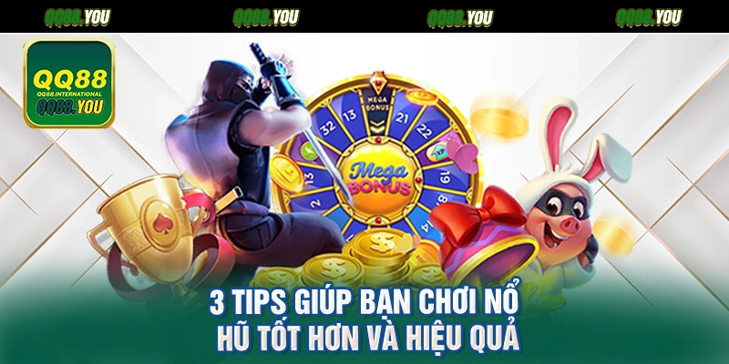 3 tips giúp bạn chơi nổ hũ tốt hơn và hiệu quả