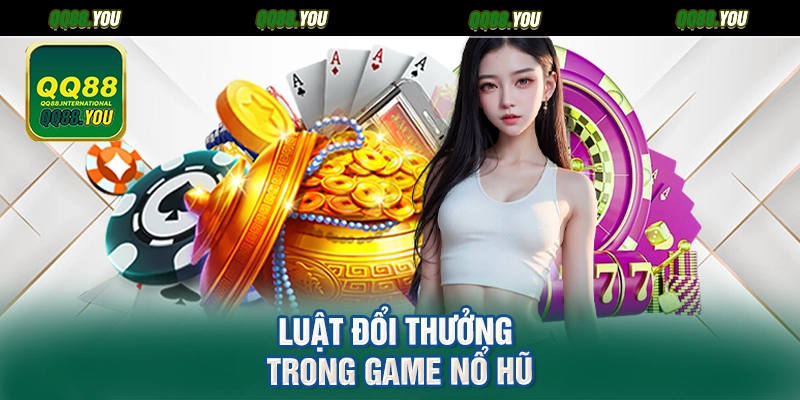 Luật đổi thưởng trong game nổ hũ