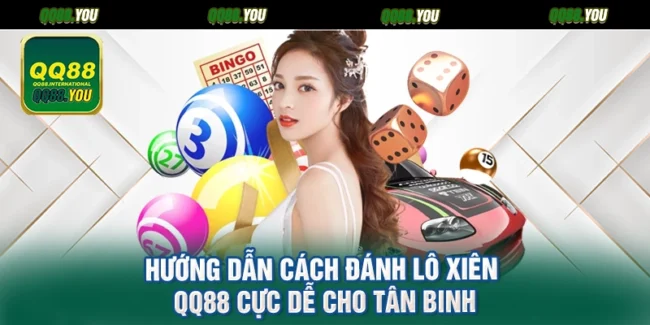 Hướng Dẫn Cách Đánh Lô Xiên QQ88 Cực Dễ Cho Tân Binh