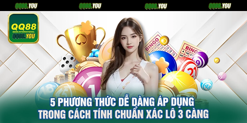 5 phương thức dễ dàng áp dụng trong cách tính chuẩn xác lô 3 càng