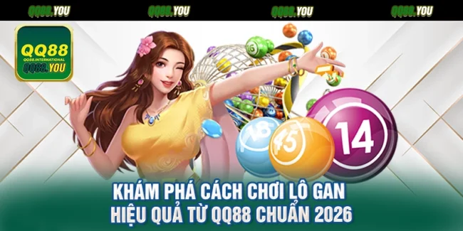 Khám Phá Cách Chơi Lô Gan Hiệu Quả Từ QQ88 Chuẩn 2026