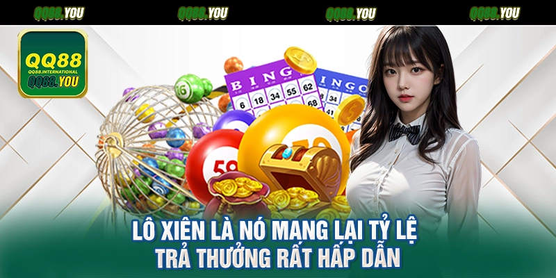 Lô xiên là nó mang lại tỷ lệ trả thưởng rất hấp dẫn