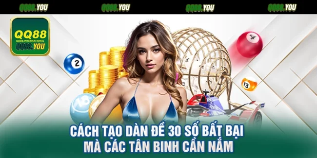Cách Tạo Dàn Đề 30 Số Bất Bại Mà Các Tân Binh Cần Nắm